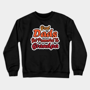 Great Dad's Get Promoted to Grandpa Crewneck Sweatshirt